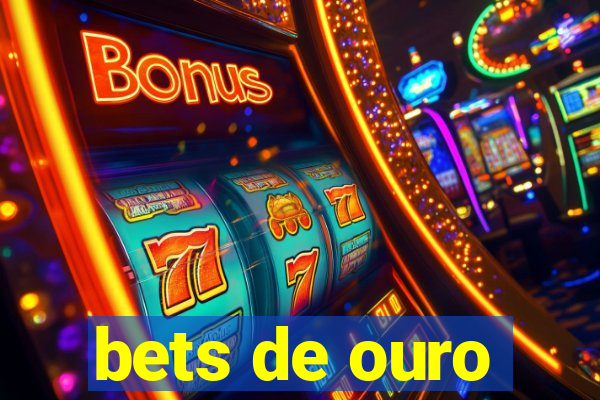 bets de ouro